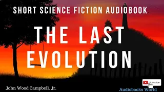 Science fiction short story audiobook - The Last Evolution