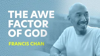 The Awe Factor Of God  Francis Chan