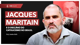 Jacques Maritain e o Declínio do Catolicismo no Brasil - Prof. Joathas Bello