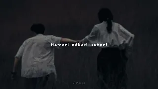 Hamari adhuri kahani (slowed + reverb) | Arijit singh