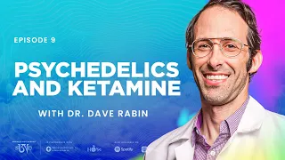 Dr. Dave Rabin: Psychedelics and Neuroplasticity, Ketamine Therapy, and Apollo