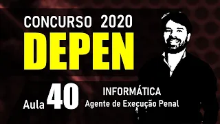 DEPEN Concurso 2020 AGENTE FEDERAL DE EXECUÇÃO PENAL | Aula 40 Informática