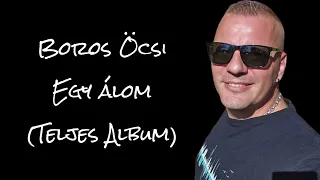 Boros Öcsi - Egy Álom (Teljes Album)