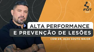 ALTA PERFORMANCE E PREVENÇÃO DE LESÕES | DR. ALEX SOUTO MAIOR | FOTCAST