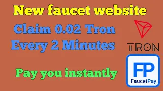 Short Claim 0.02 Tron every 2 Minutes pay you instantly on faucetpay