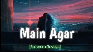 Main Agar_lofi | Slowed Reverb | Atif Aslam | The lofi songs