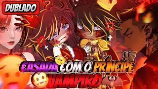 | Casada Com O Príncipe Vampiro | Mini Filme (DUBLADO) Gacha Life