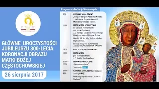 Msza Święta - Jubileusz 300-lecia Koronacji Obrazu MB Częstochowskiej (26.08.2017, Jasna Góra)