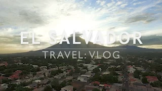 EL SALVADOR TRAVEL: VLOG