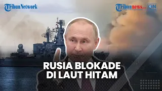 🔴 Rusia Lakukan Blokade di Laut Hitam, Ukraina Tak Bisa Ekspor Gandum hingga Sebabkan Krisis Pangan