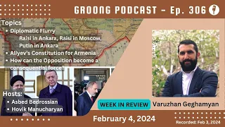 Diplomatic Flurry | Aliyev Constitution for Armenia | Meaningful Opposition | Ep 306 - Feb 4, 2024