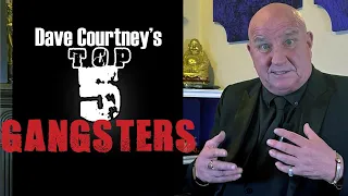 Dave Courtney's Top 5 Gangsters!