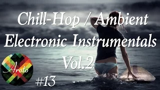 ♪ Chill-Hop / Ambient Electronic Instrumentals Vol.2 - Mixtape 13 - Aroto ♪