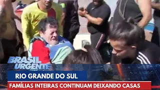 Famílias inteiras continuam deixando suas casas no RS | Brasil Urgente