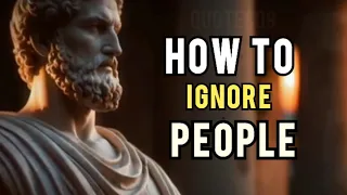 The BENEFITS of IGNORING People | STOICISM |Quotes09|