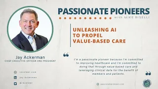 Unleashing AI to Propel Value Based Care with Jay Ackerman