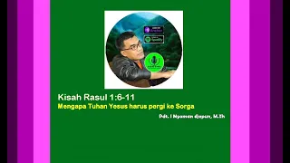 Mengapa Tuhan Yesus naik ke Sorga? (Kisah Rasul 1:6-11)