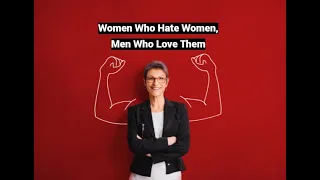 Women Who Hate Women, Men Who Love Them