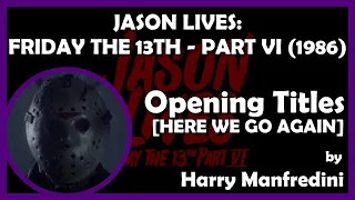 JASON LIVES: FRIDAY THE 13TH - PART VI (Opening Titles [HERE WE GO AGAIN]) (1986 - Paramount)