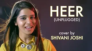 Heer (Unplugged) | cover by Shivani Joshi | Sing Dil Se Unplugged