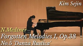 N.Medtner : Forgotten Melodies I, Op.38 No.5 'Danza Rustica', Piano Kim Sejin/ 메트너 : 잊혀진 멜로디들, 김세진