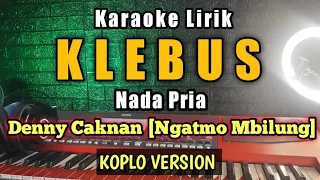 Denny Caknan - KLEBUS Karaoke Koplo Nada Pria - KLEBUS Ngatmo mbilung - KLEBUS guyon waton