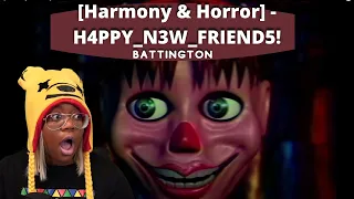 [Harmony & Horror] - H4PPY_N3W_FRIEND5! | Battington | AyChristene Reacts