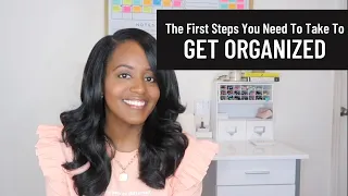 The First Steps You Need To Take To Get Organized #theorganizedu #getorganized