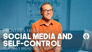 Social Media and Self-Control | Proverbs 16:32 | Our Daily Bread Video Devotional