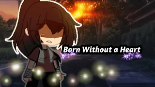 Born Without a Heart 🫀|GCMV|Made by:Ariqnve|