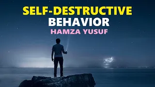 Self-Destructive Behavior - Hamza Yusuf