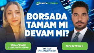 Borsada Tamam Mı, Devam Mı? Ergün Tekgül Yorumluyor | İnfo Yatırım