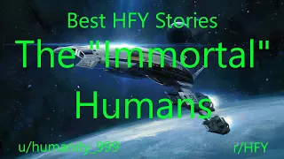 Best HFY Reddit Stories: The "Immortal" Humans