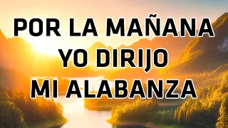 Por La Mañana Yo Dirijo Mi Alabanza - Los Himnos Te Envían Mensajes De Dios