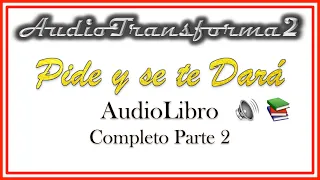 Audio Libro COMPLETO. PARTE 2 ! 👂🏻 ESCUCHA❗️[ PIDE Y SE TE DARÁ ] ‼️🔊📚 Esther y Jerry Hicks