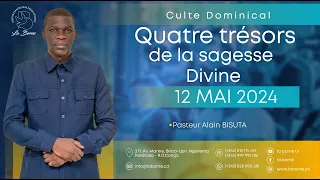 QUATRE TRESORS DE LA SAGESSE DIVINE/ PST ALAIN BISUTA/ DIMANCHE 12 MAI 2024/ CULTE 1