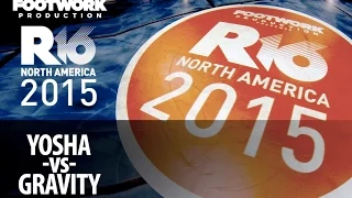 R16 2015 N. America -  Yosha vs Gravity