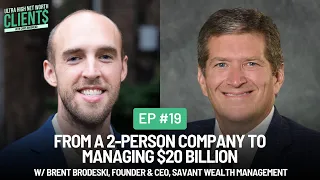 #19 From a 2-Person Company To Managing $20 Billion w/ Brent Brodeski, Founder, Savant Wealth Mgmt