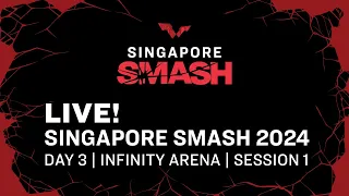 LIVE! | Infinity ∞ Arena | Day 3 | Singapore Smash 2024 | Session 1