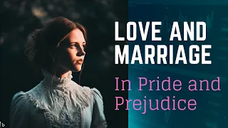 Discuss the theme of love and marriage from Pride and Prejudice