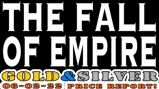 The Fall Of Empire 06/02/22 Gold & Silver Price Report