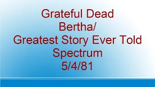 Grateful Dead - Bertha/Greatest Story Ever Told - Spectrum - 5/4/81