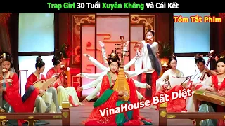 Trap Girl 30 Tuổi Xuyên Không Cầm Cây Đàn Đánh Nhạc Vinahouse Và Cái Kết | Review Phim Hay