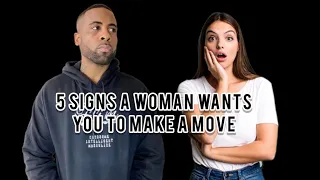 5 Signs A Woman Wants You To Make A Move