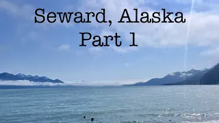 Seward Alaska Part 1