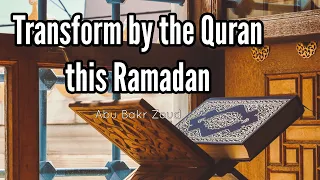 Transform by the Quran this Ramadan | Abu Bakr Zoud