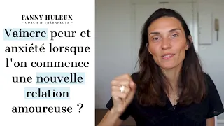 Comment VAINCRE LA PEUR ET L'ANXIÉTÉ lorsque l'on commence une nouvelle relation amoureuse ?