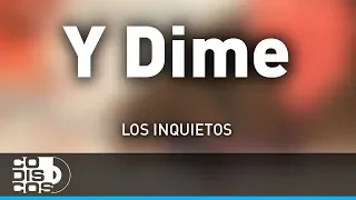 Y Dime, Los Inquietos - Audio