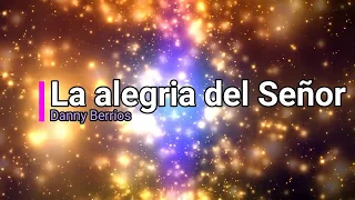 La alegria del Señor - Danny Berrios