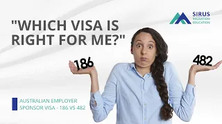 186 vs 482 | Which visa is right for me? | Sirus Migration Education